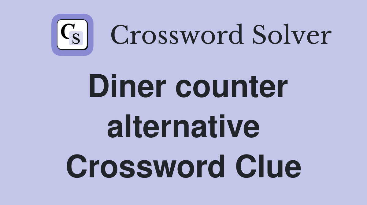 Diner counter alternative Crossword Clue
