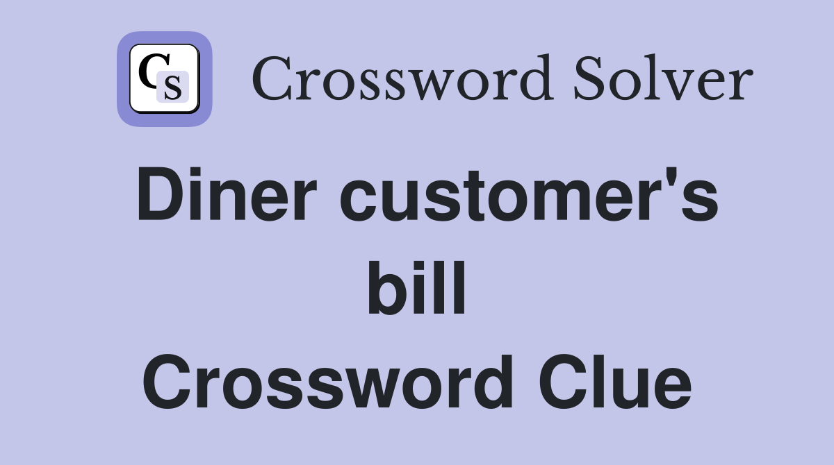 Diner customer's bill Crossword Clue