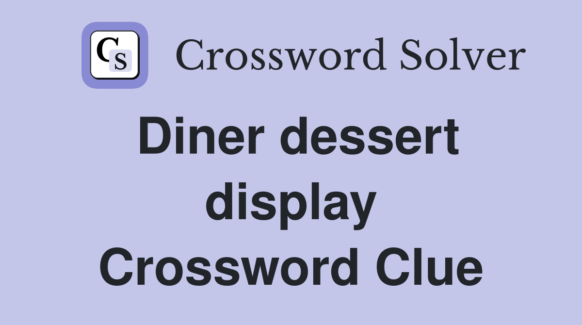 Diner dessert display Crossword Clue