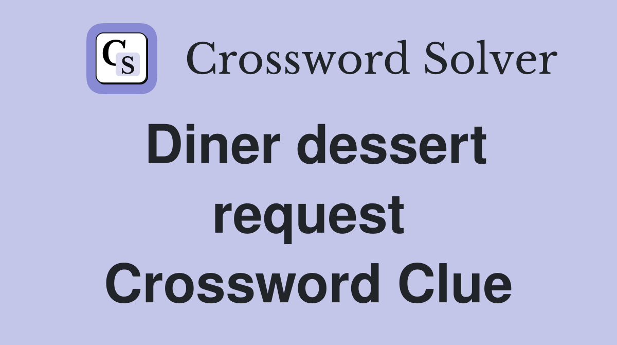 Diner dessert request Crossword Clue