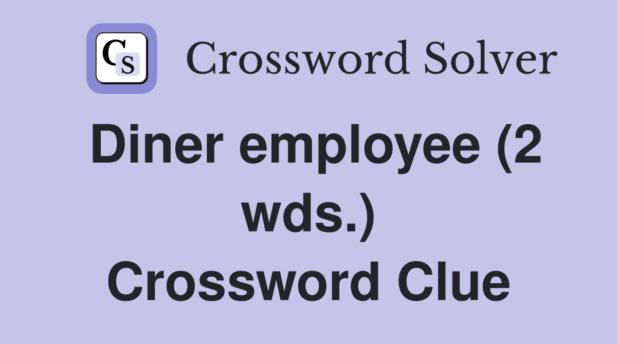Diner employee (2 wds.) Crossword Clue