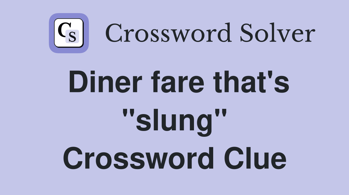 Diner fare that's "slung" Crossword Clue