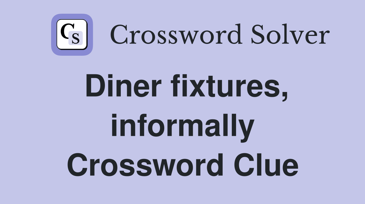 Diner fixtures, informally Crossword Clue