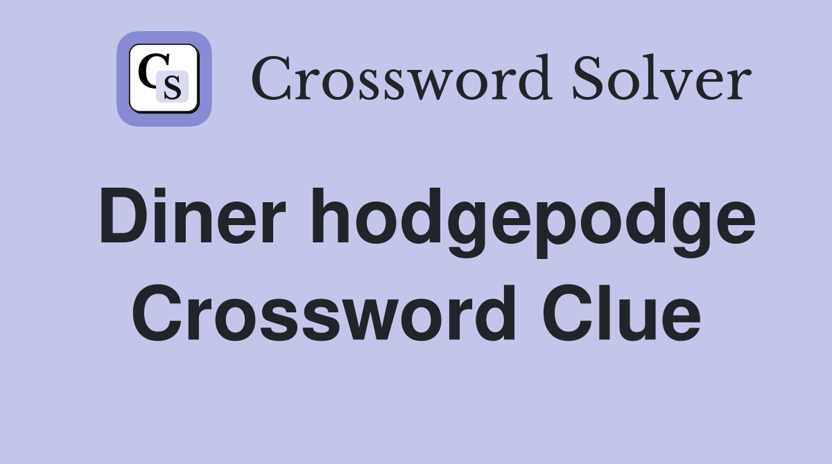 Diner hodgepodge Crossword Clue