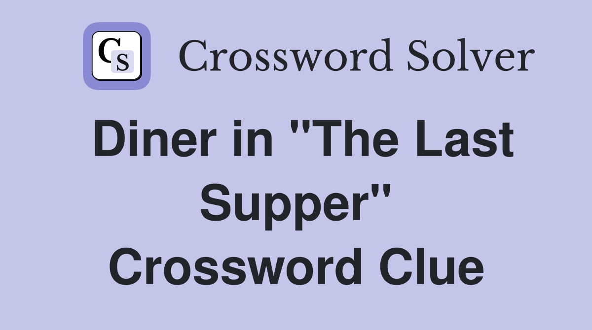 Diner in "The Last Supper" Crossword Clue