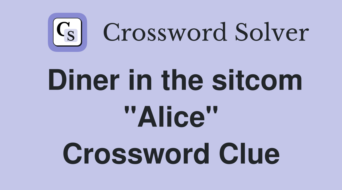 Diner in the sitcom "Alice" Crossword Clue