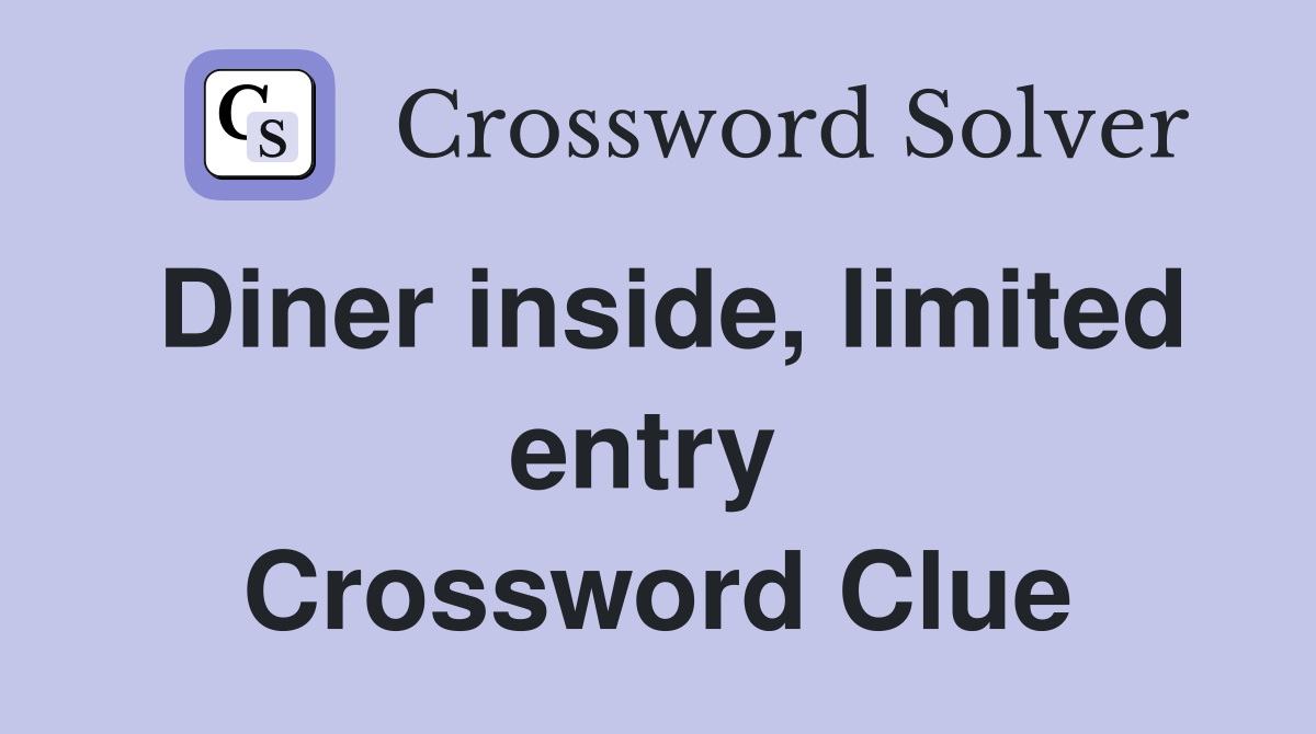 Diner inside, limited entry  Crossword Clue