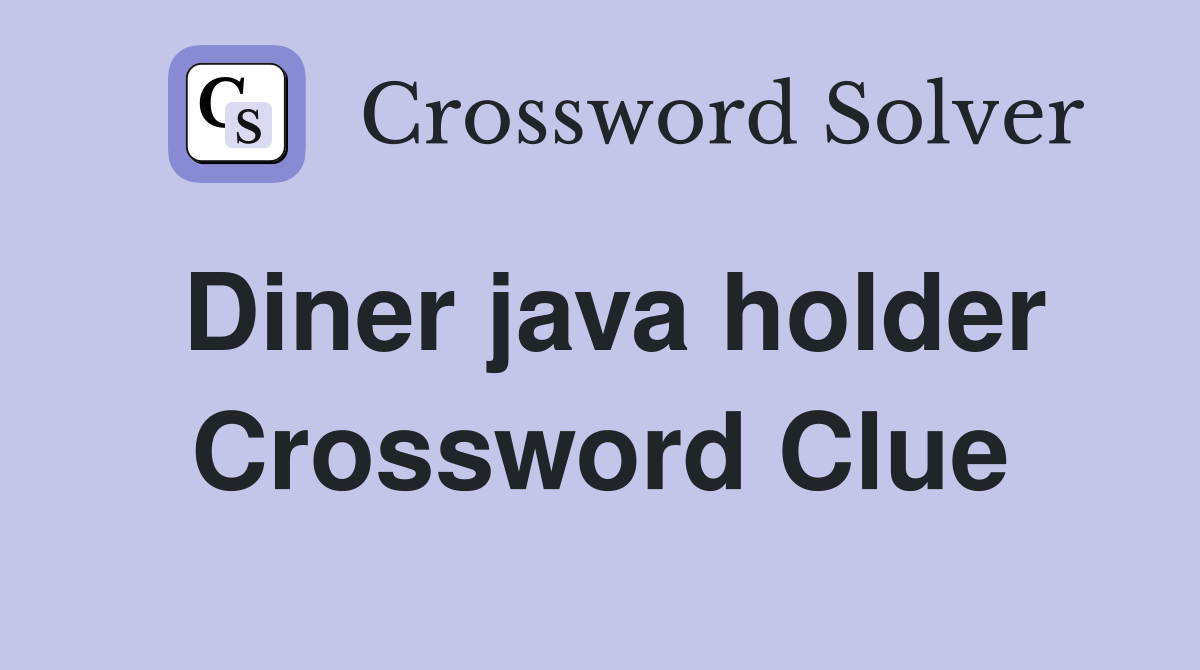 Diner java holder Crossword Clue
