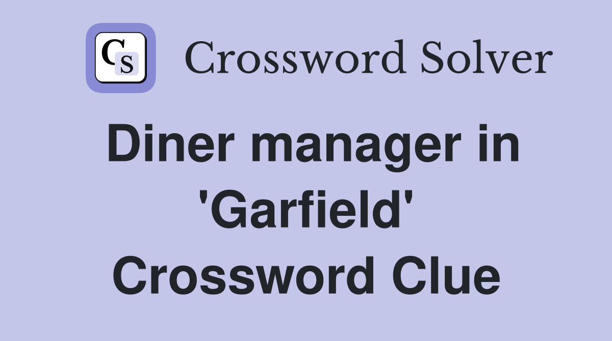 Diner manager in 'Garfield' Crossword Clue