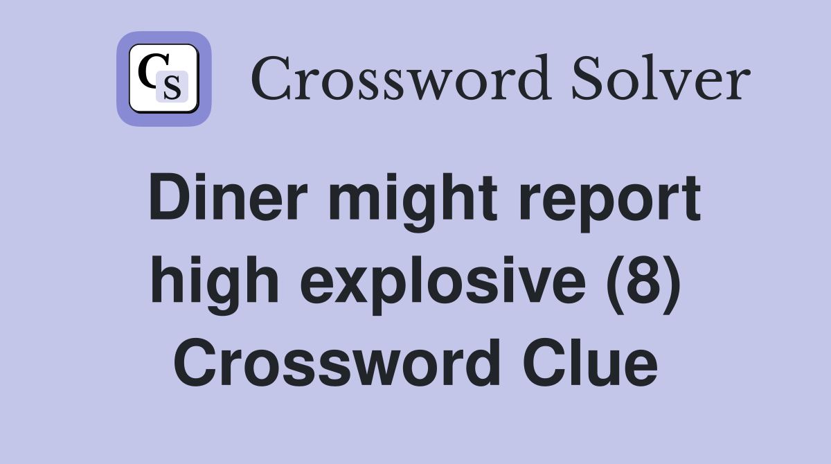 Diner might report high explosive (8) Crossword Clue