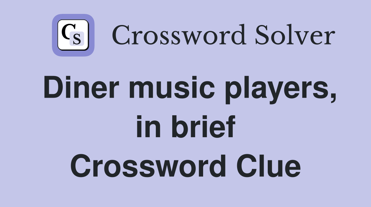 Diner music players, in brief Crossword Clue