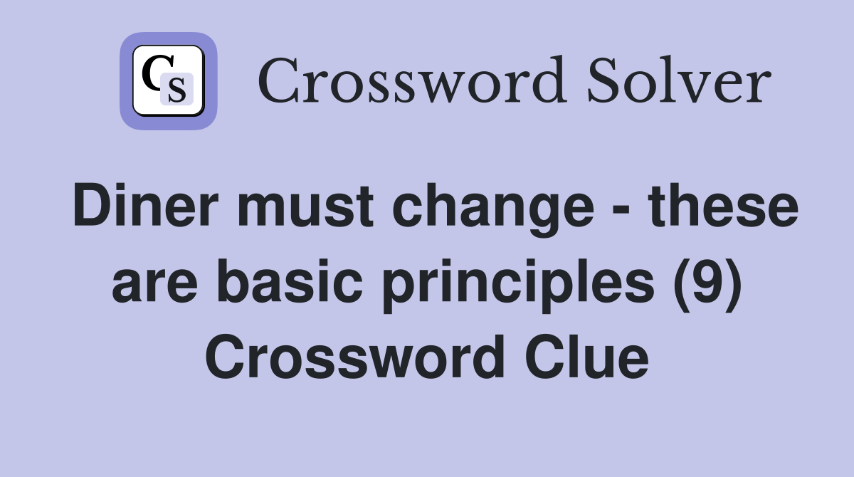 Diner must change - these are basic principles (9) Crossword Clue