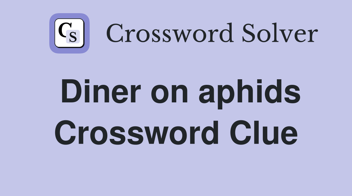 Diner on aphids Crossword Clue