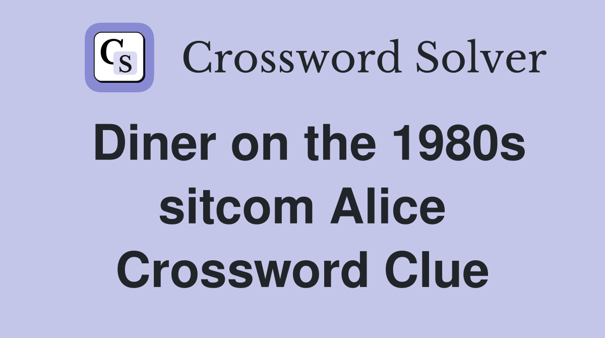 Diner on the 1980s sitcom Alice Crossword Clue