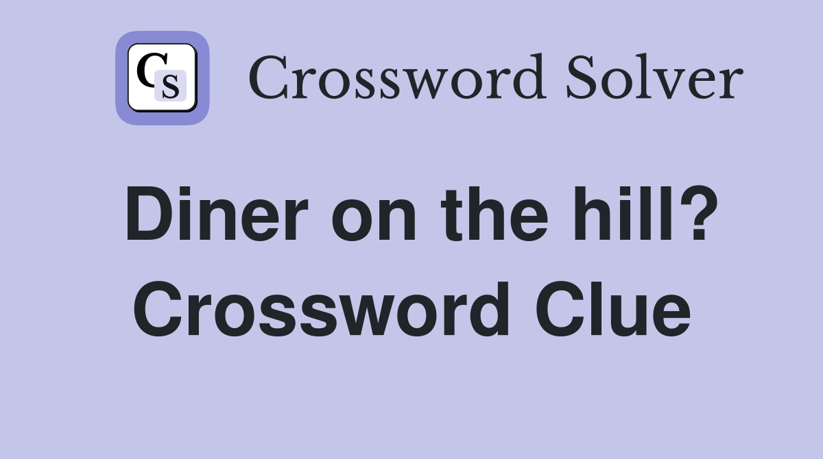 Diner on the hill? Crossword Clue