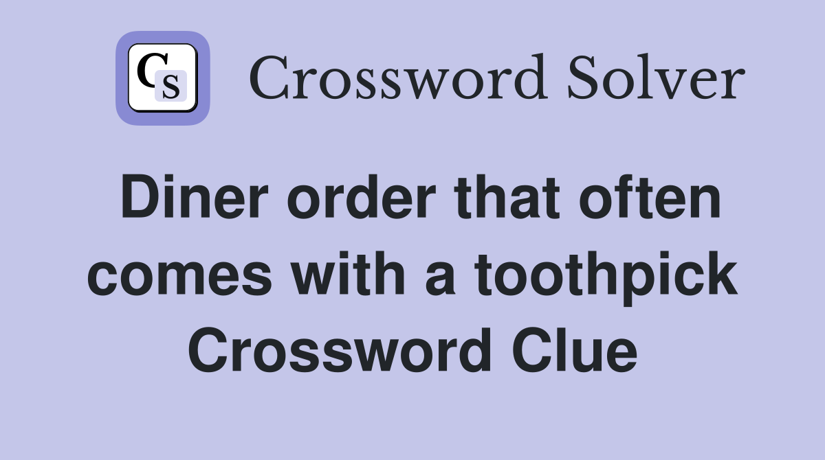 Diner order that often comes with a toothpick Crossword Clue