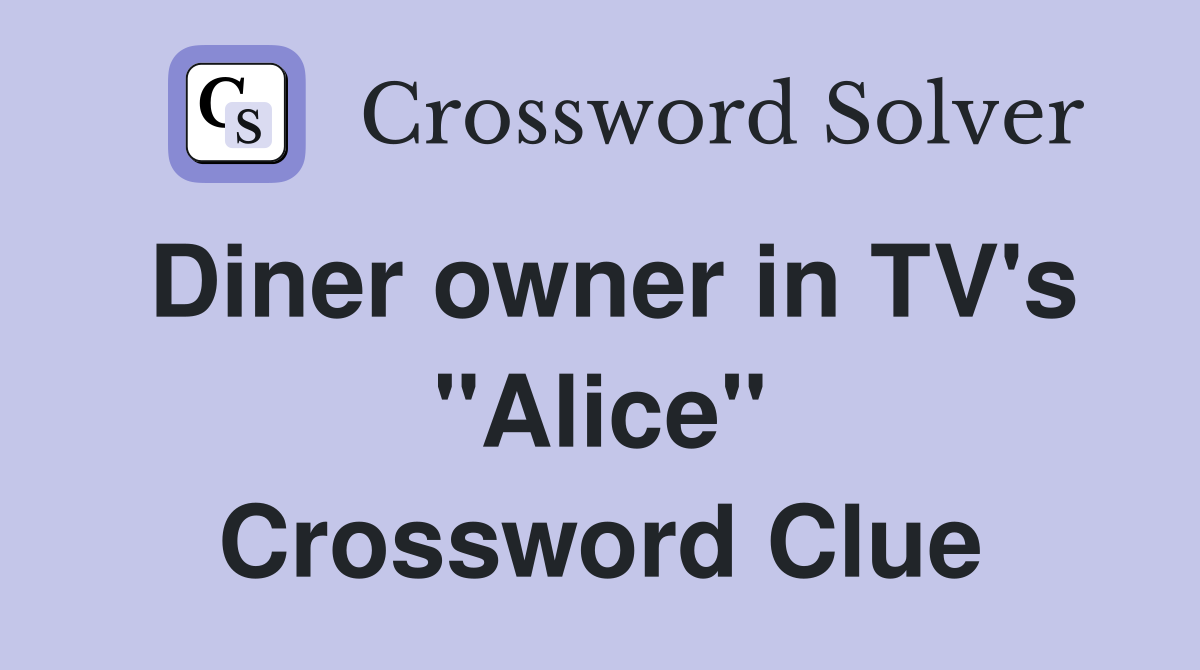 Diner owner in TV's "Alice" Crossword Clue