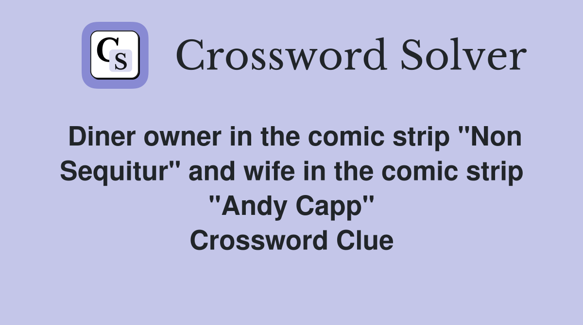 Diner owner in the comic strip "Non Sequitur" and wife in the comic strip "Andy Capp" Crossword Clue