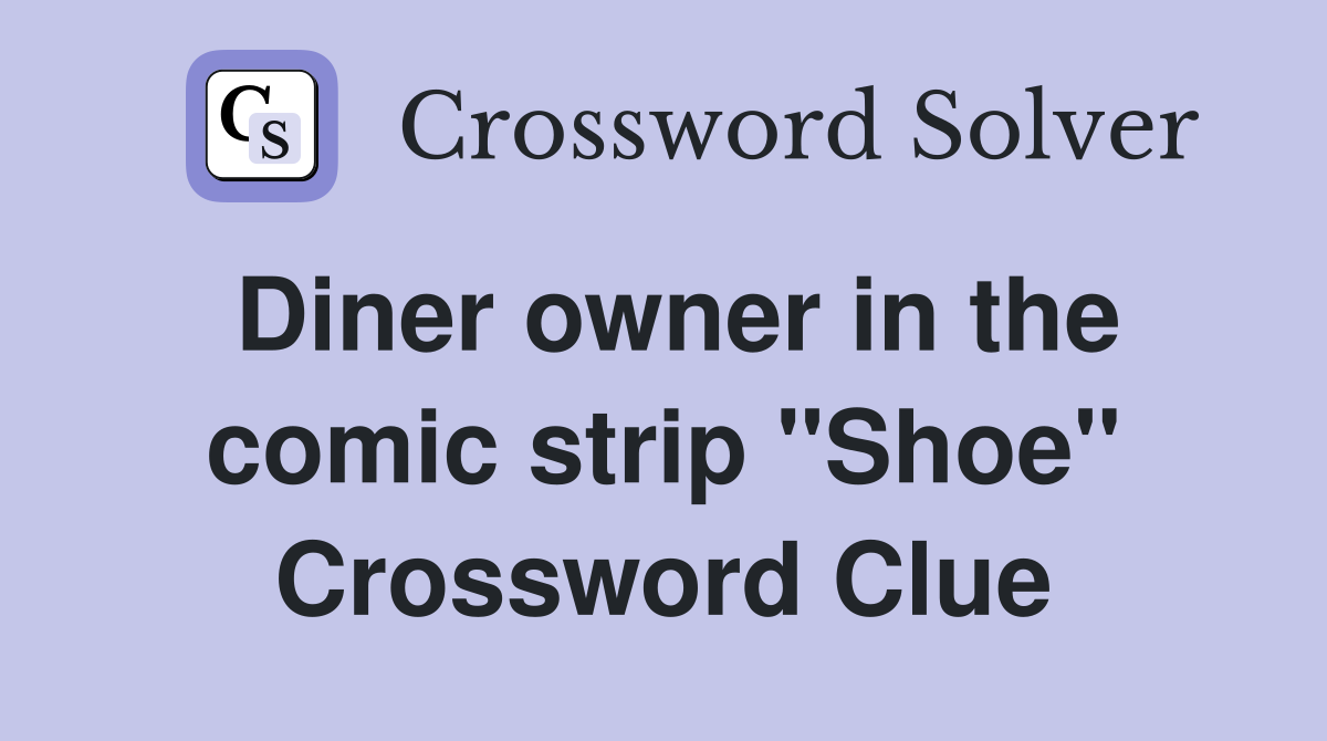 Diner owner in the comic strip "Shoe" Crossword Clue