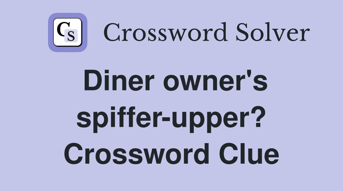 Diner owner's spiffer-upper? Crossword Clue