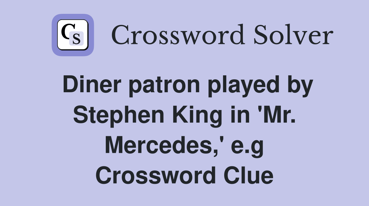 Diner patron played by Stephen King in 'Mr. Mercedes,' e.g Crossword Clue