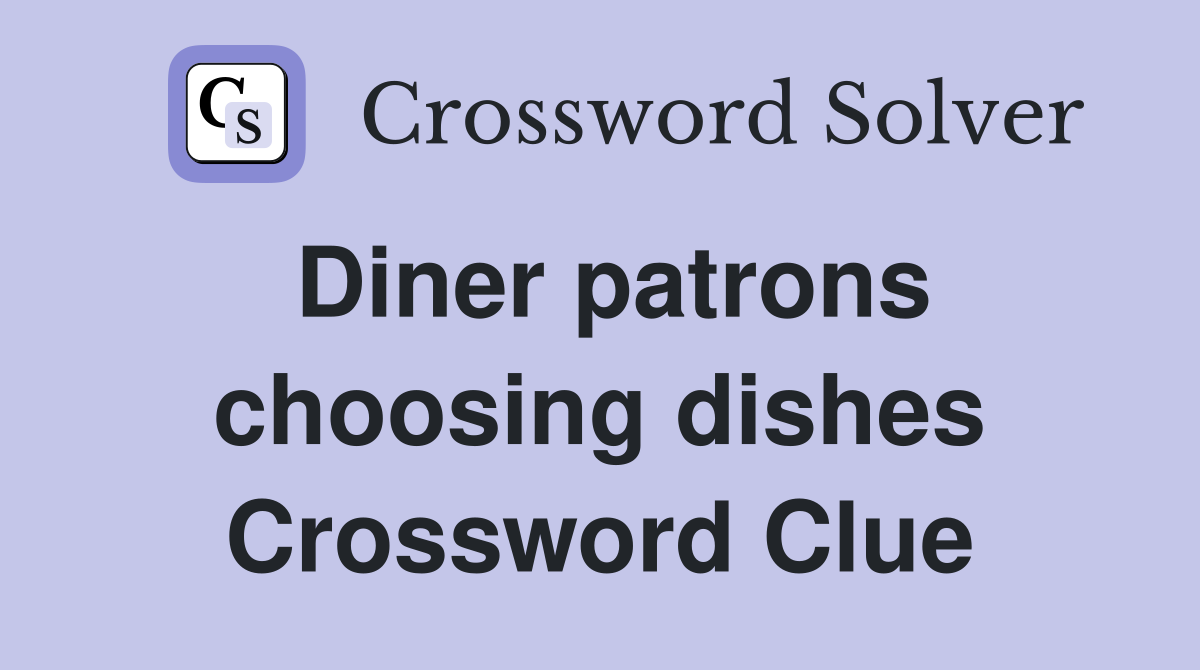 Diner patrons choosing dishes Crossword Clue