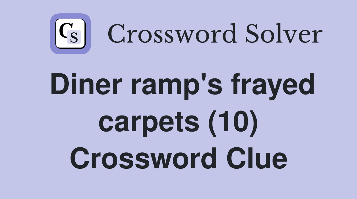 Diner ramp's frayed carpets (10) Crossword Clue