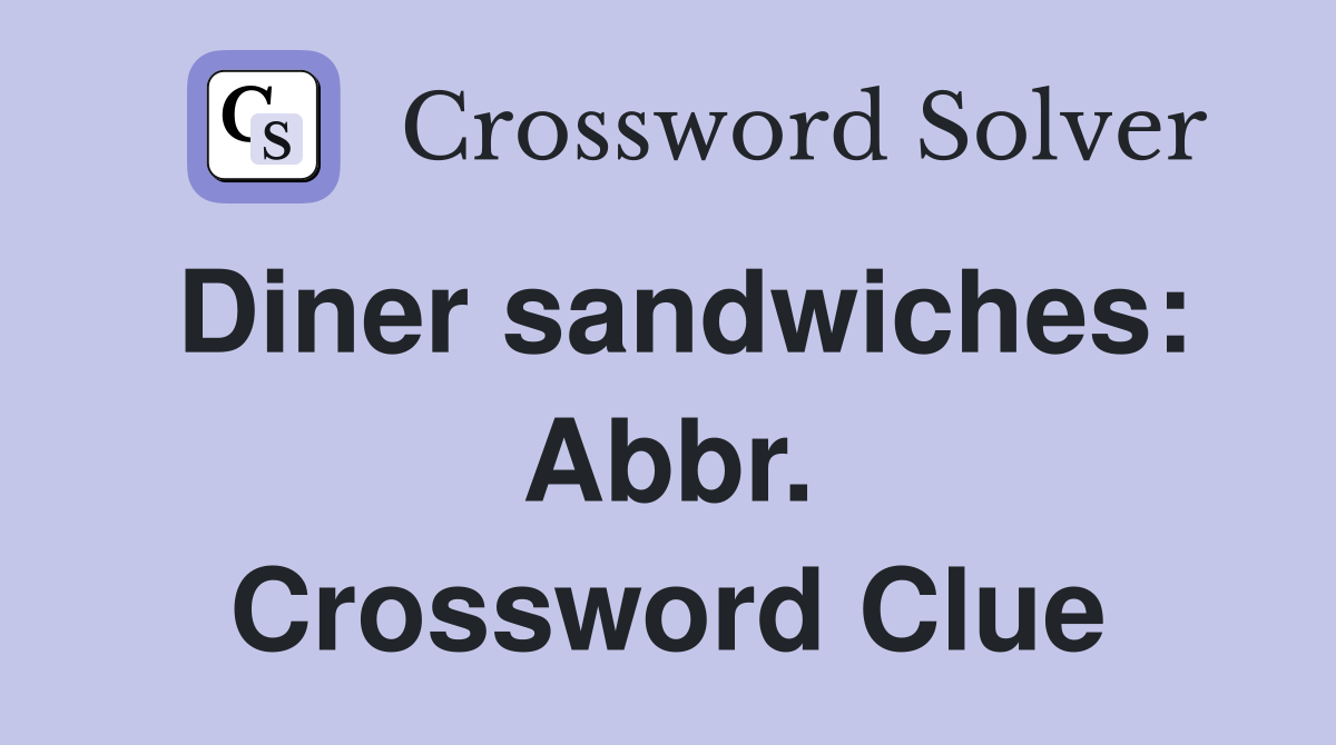 Diner sandwiches: Abbr. Crossword Clue