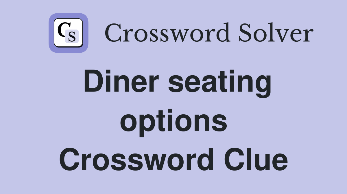 Diner seating options Crossword Clue