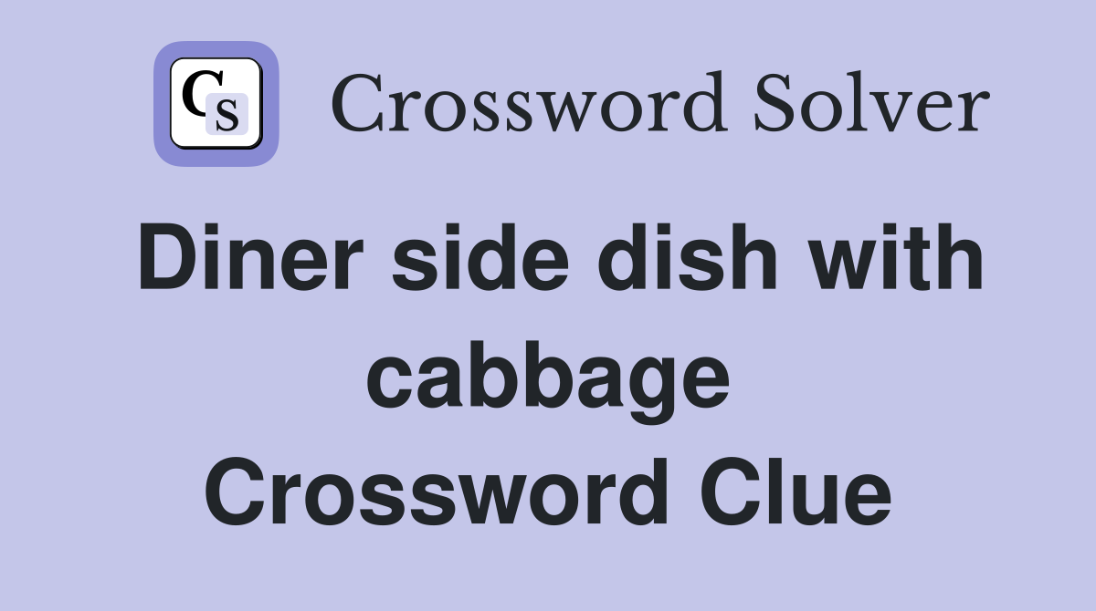 Diner side dish with cabbage Crossword Clue