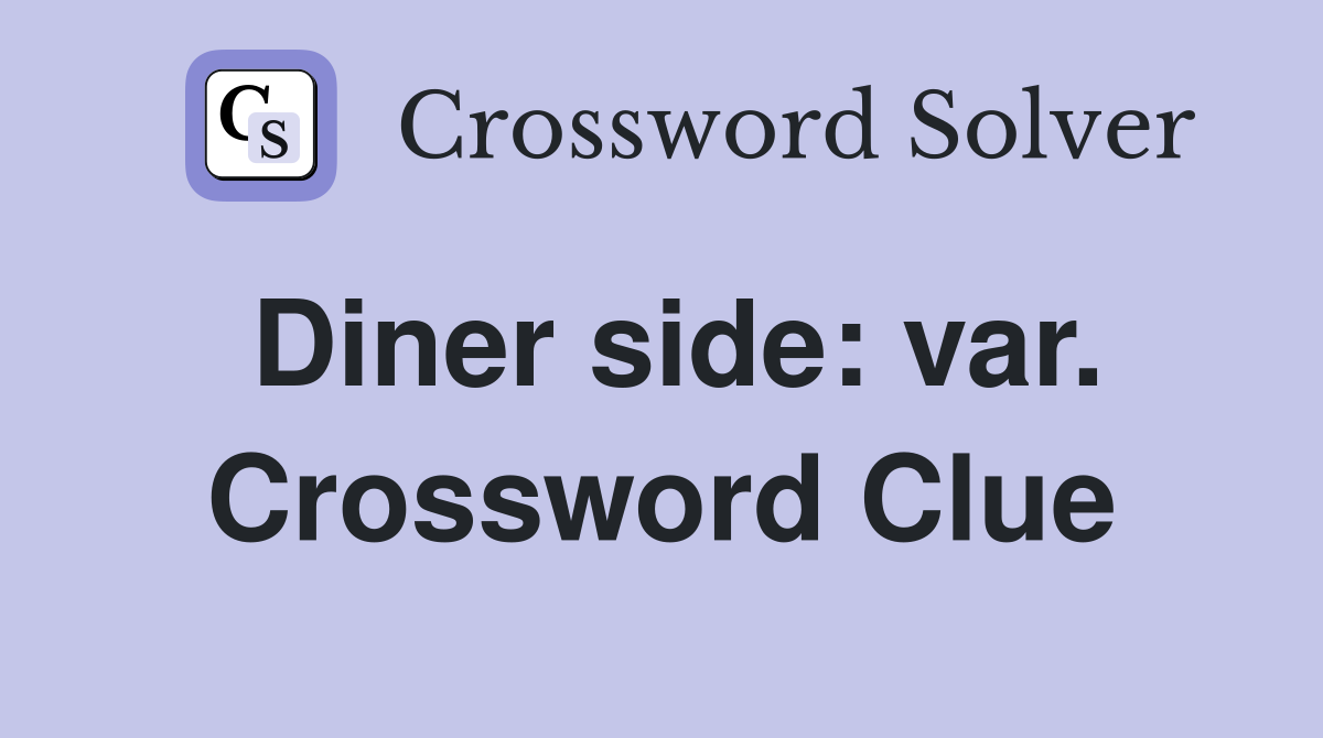 Diner side: var. Crossword Clue