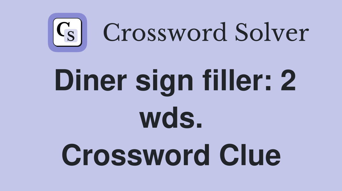 Diner sign filler: 2 wds. Crossword Clue