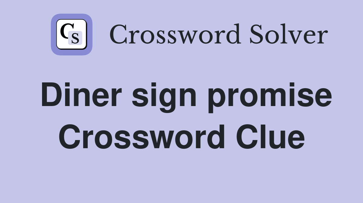 Diner sign promise Crossword Clue