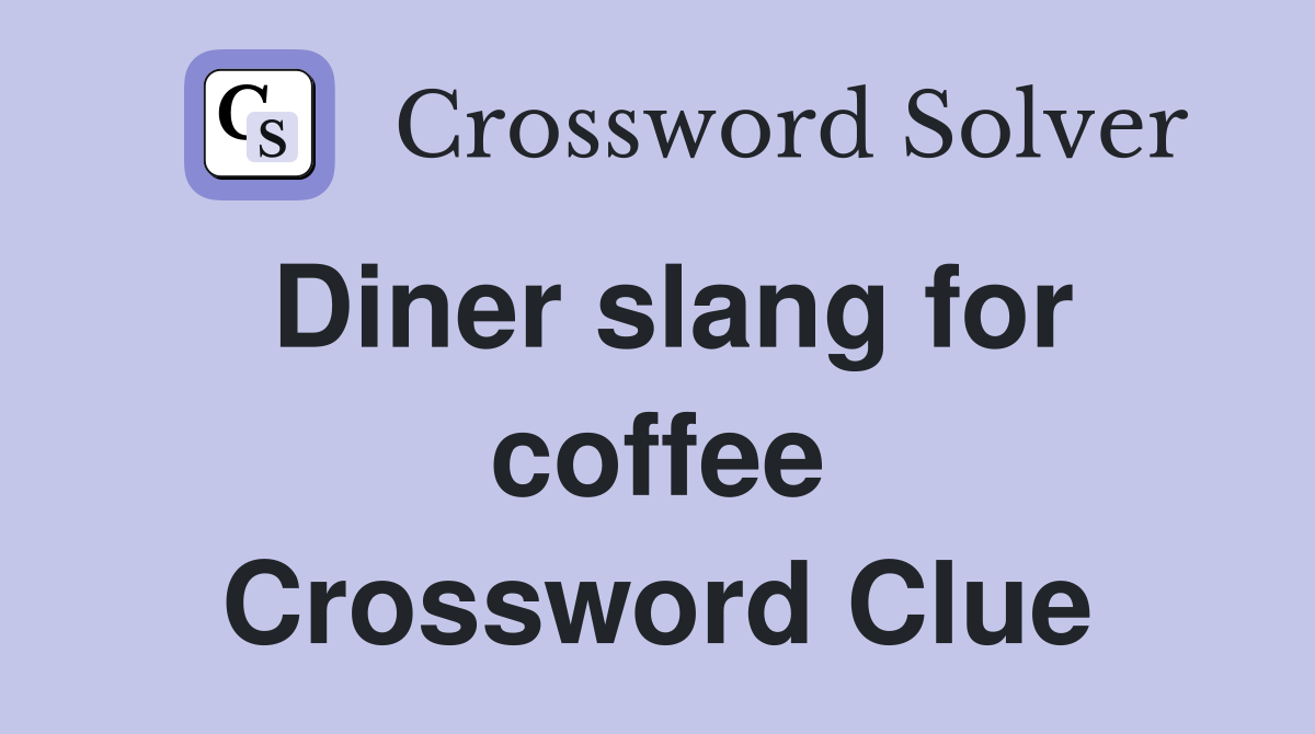 Diner slang for coffee Crossword Clue