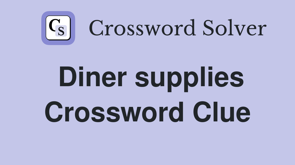 Diner supplies Crossword Clue