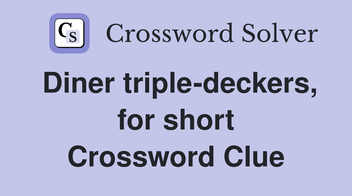 Diner triple-deckers, for short Crossword Clue
