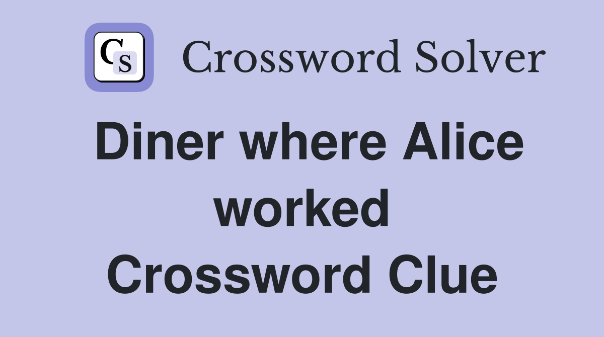 Diner where Alice worked Crossword Clue