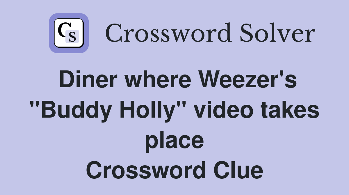 Diner where Weezer's "Buddy Holly" video takes place Crossword Clue
