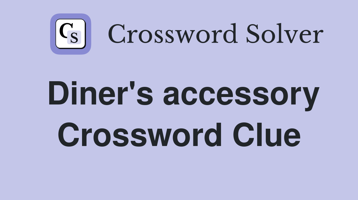 Diner's accessory Crossword Clue