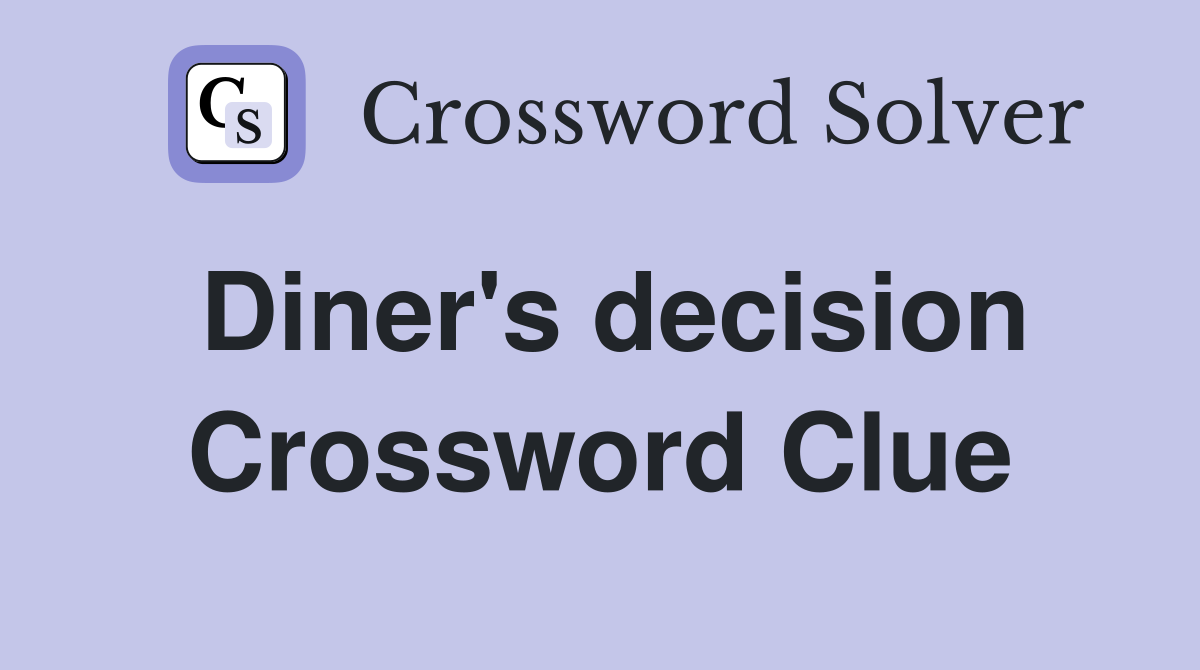 Diner's decision Crossword Clue