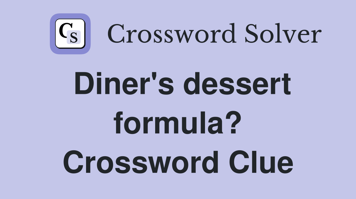 Diner's dessert formula? Crossword Clue