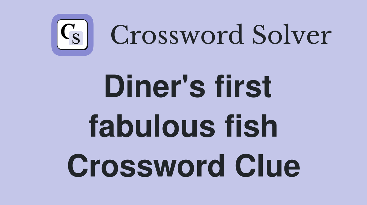 Diner's first fabulous fish Crossword Clue