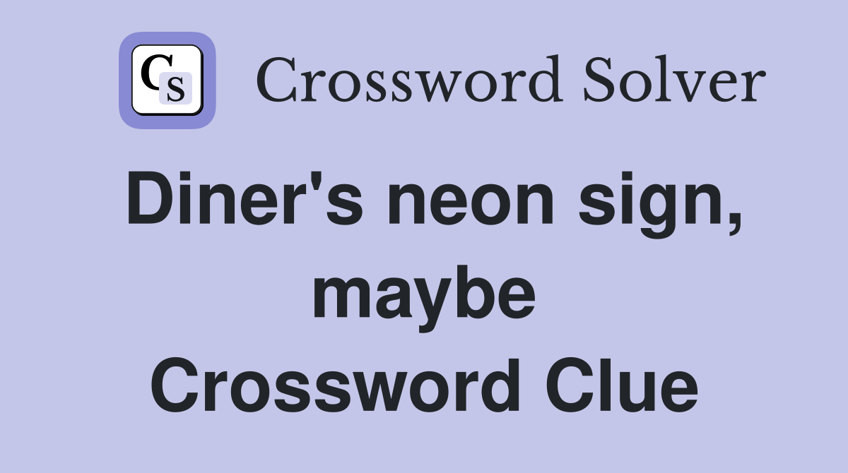 Diner's neon sign, maybe Crossword Clue