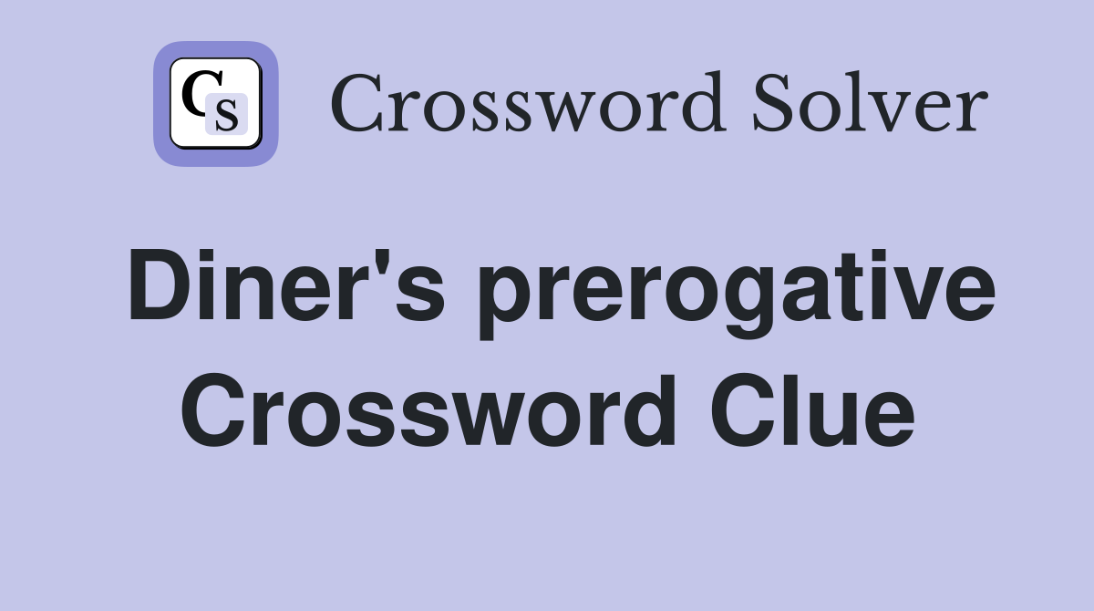 Diner's prerogative Crossword Clue