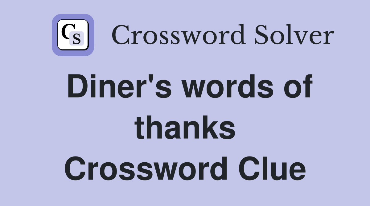 Diner's words of thanks Crossword Clue