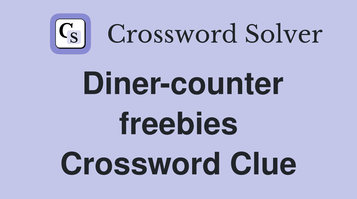 Diner-counter freebies Crossword Clue