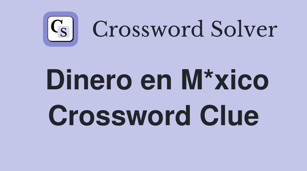 Dinero en M*xico Crossword Clue