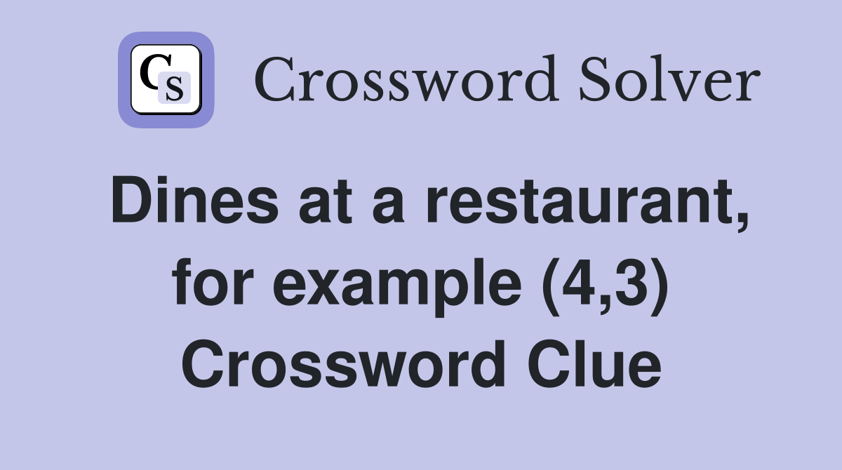 Dines at a restaurant, for example (4,3) Crossword Clue