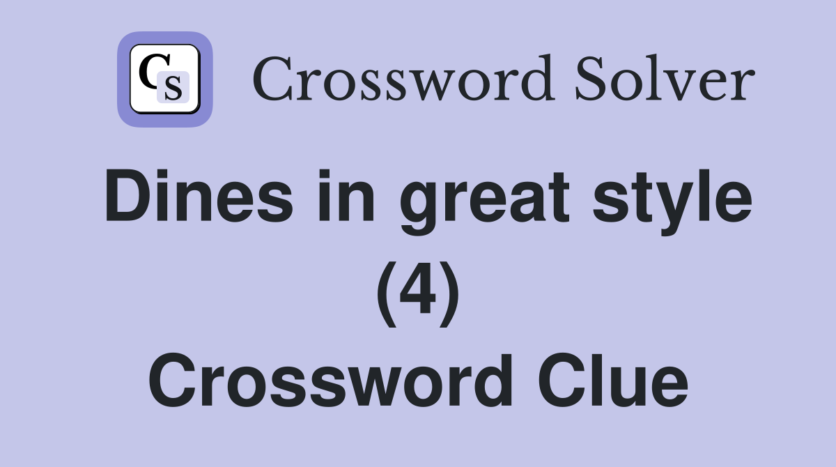 Dines in great style (4) Crossword Clue