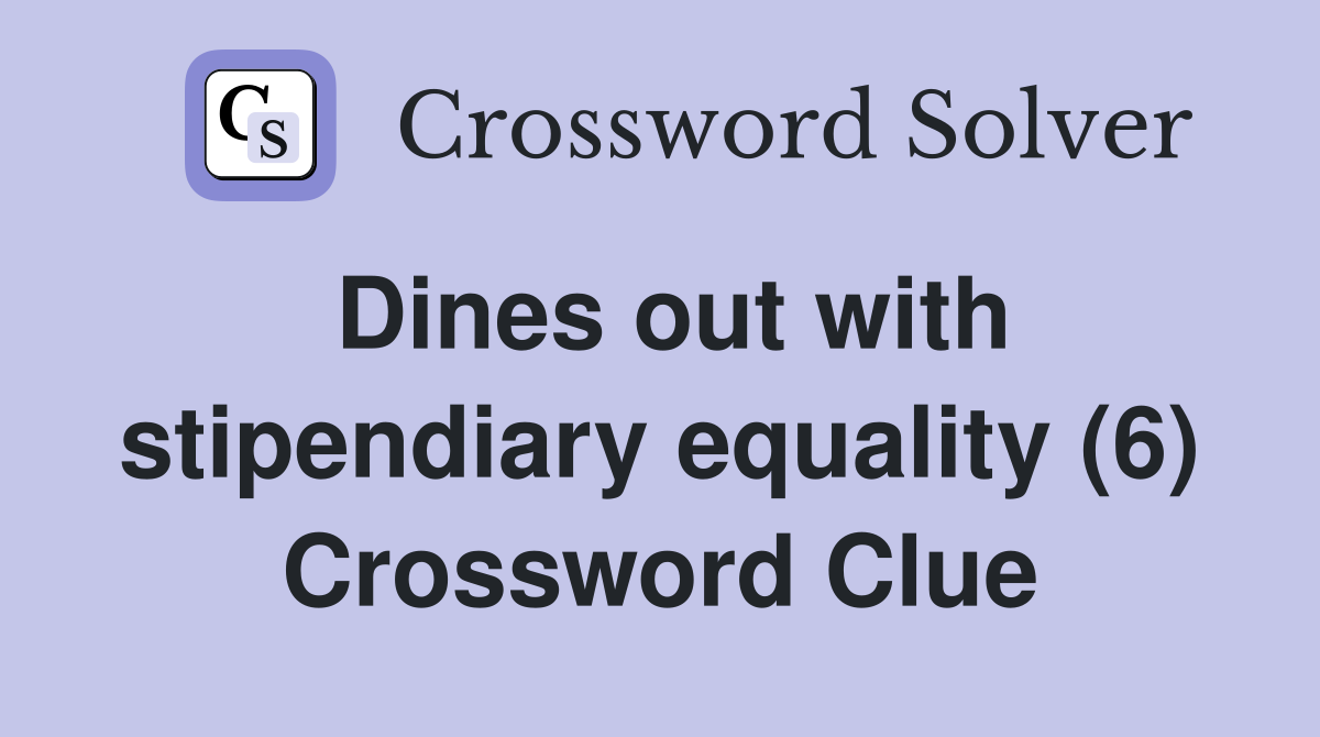 Dines out with stipendiary equality (6) Crossword Clue